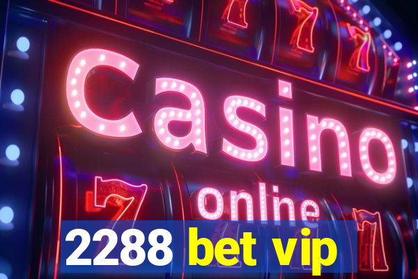 2288 bet vip